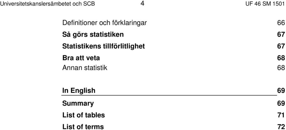 Statistikens tillförlitlighet 67 Bra att veta 68 Annan