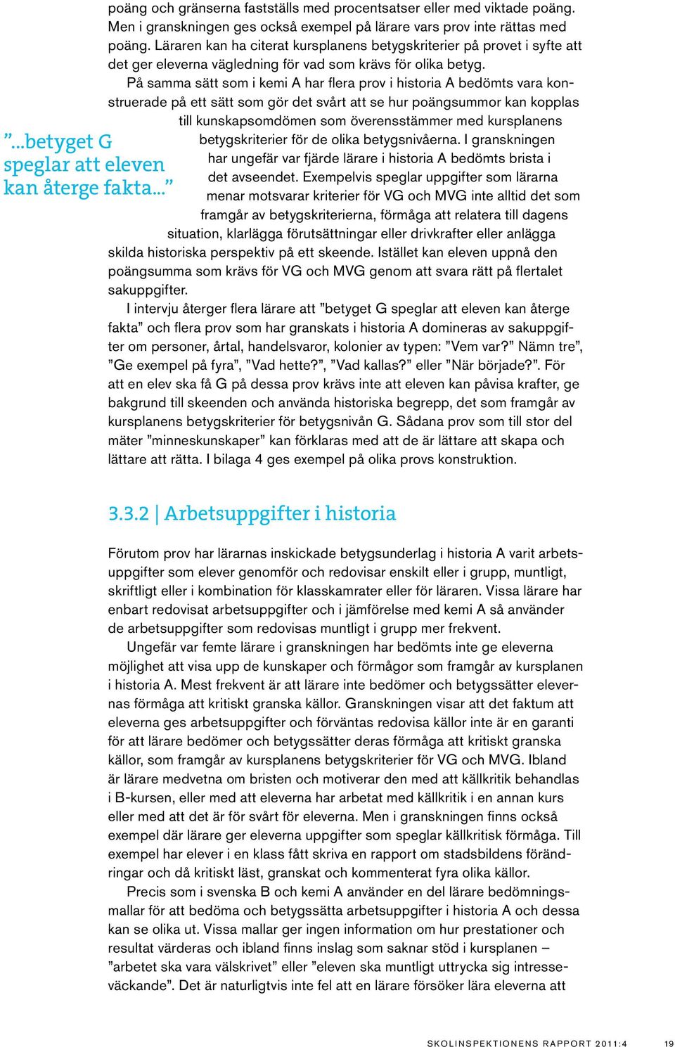 Läraren kan ha citerat kursplanens betygskriterier på provet i syfte att det ger eleverna vägledning för vad som krävs för olika betyg.