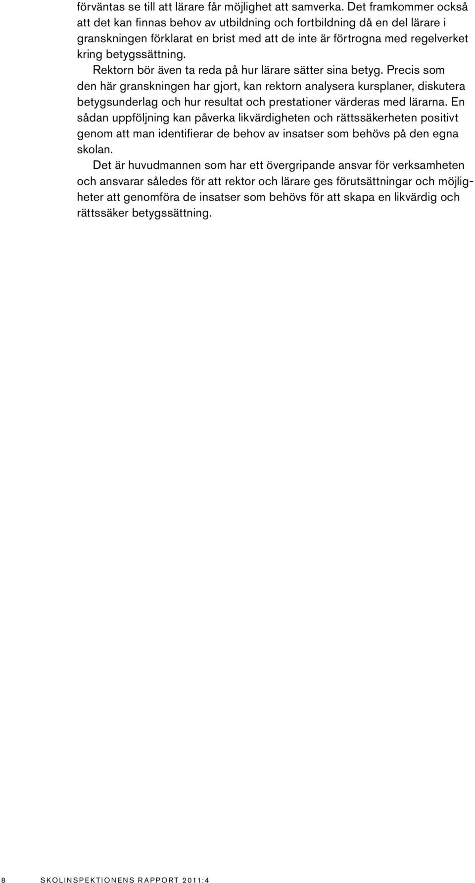 Rektorn bör även ta reda på hur lärare sätter sina betyg.