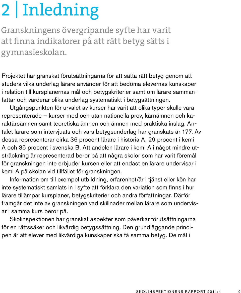 betygskriterier samt om lärare sammanfattar och värderar olika underlag systematiskt i betygsättningen.