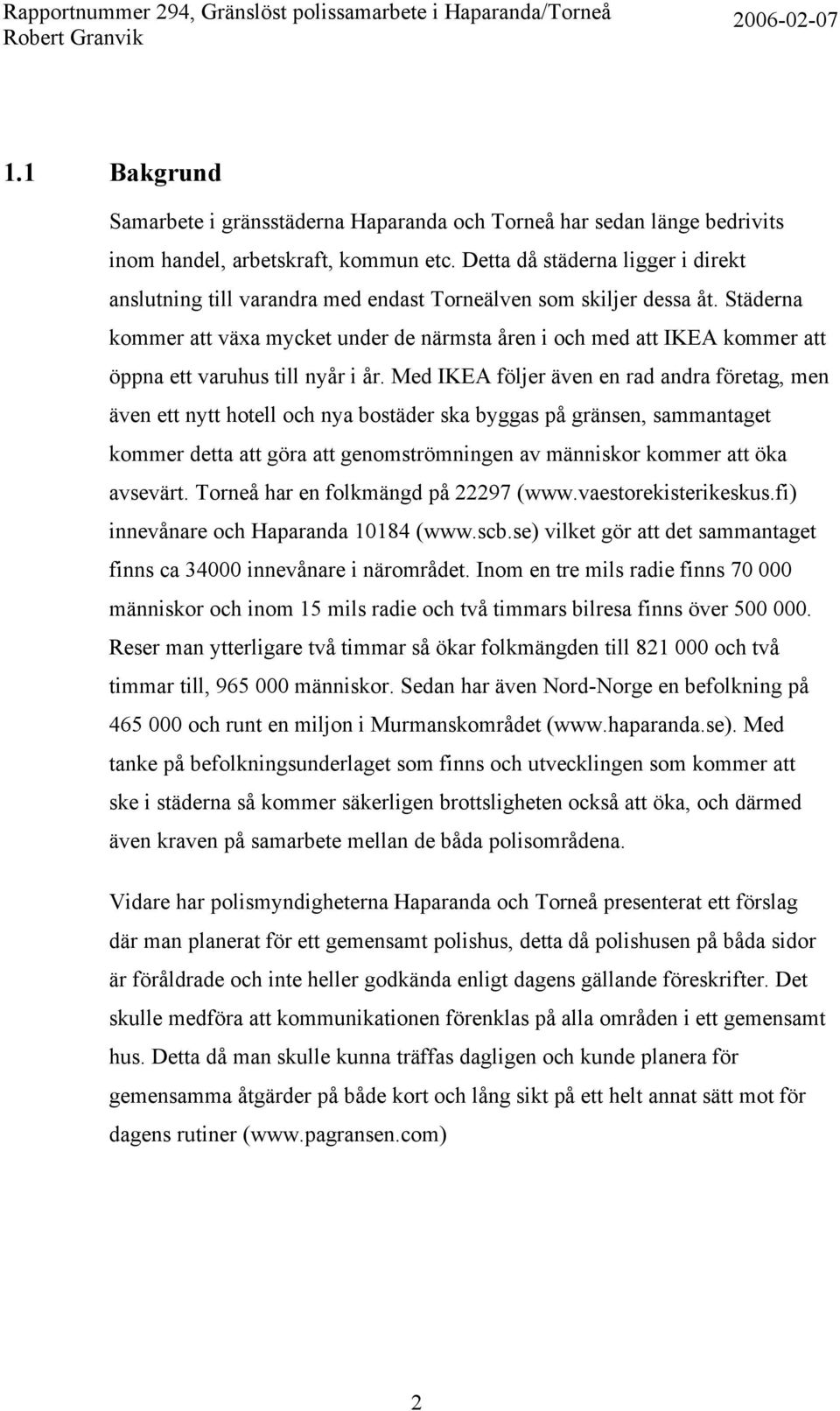 Städerna kommer att växa mycket under de närmsta åren i och med att IKEA kommer att öppna ett varuhus till nyår i år.