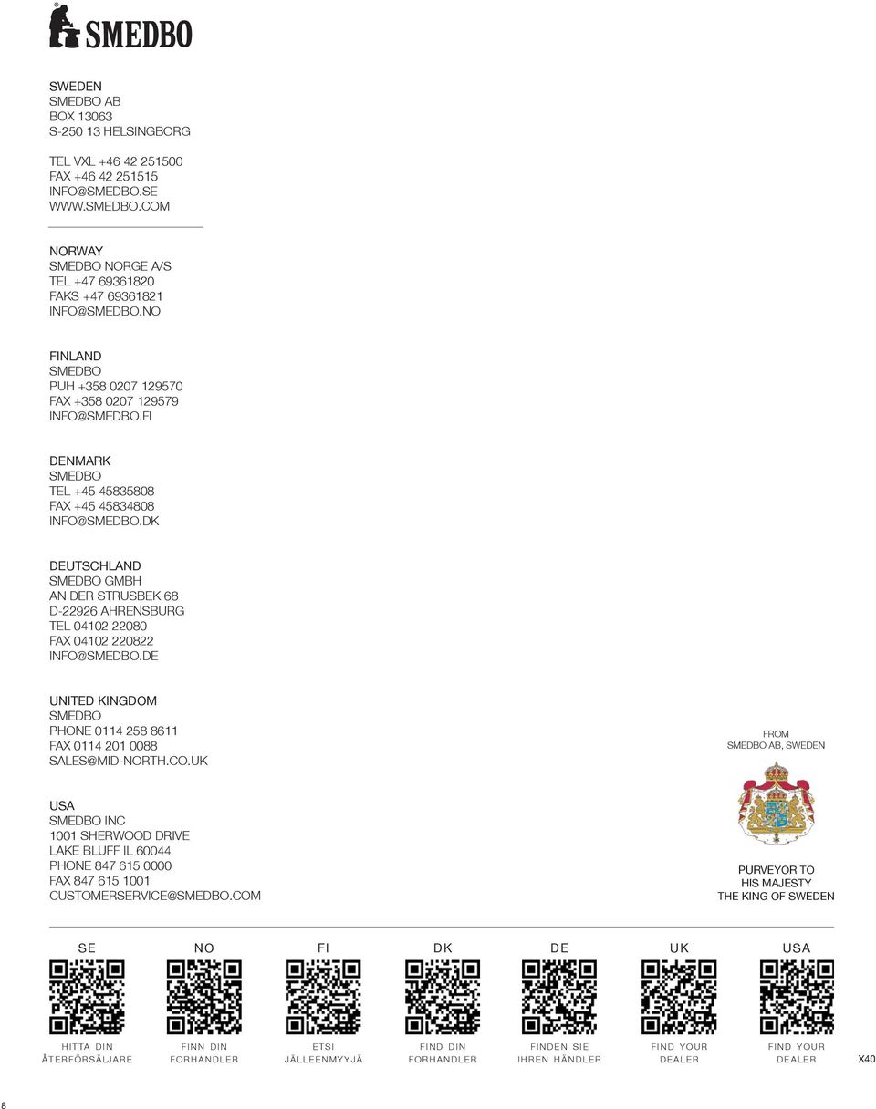 DK DEUTSCHLAND SMEDBO GMBH AN DER STRUSBEK 68 D-22926 AHRENSBURG TEL 04102 22080 FAX 04102 220822 INFO@SMEDBO.DE UNITED KINGDOM SMEDBO PHONE 0114 258 8611 FAX 0114 201 0088 SALES@MID-NORTH.CO.