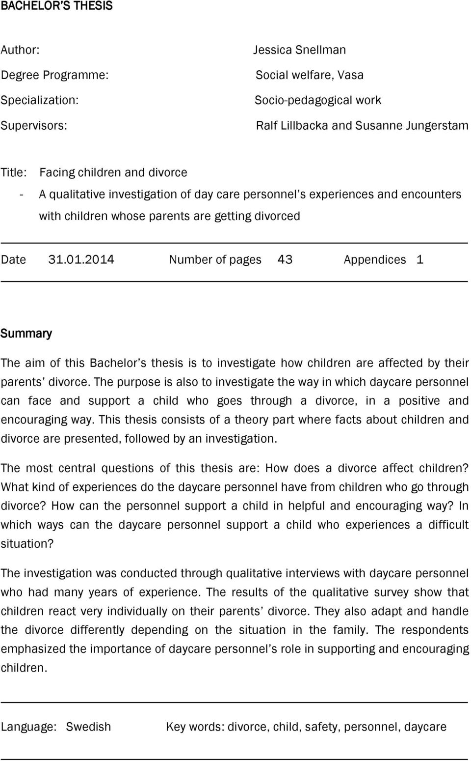 2014 Number of pages 43 Appendices 1 Summary The aim of this Bachelor s thesis is to investigate how children are affected by their parents divorce.