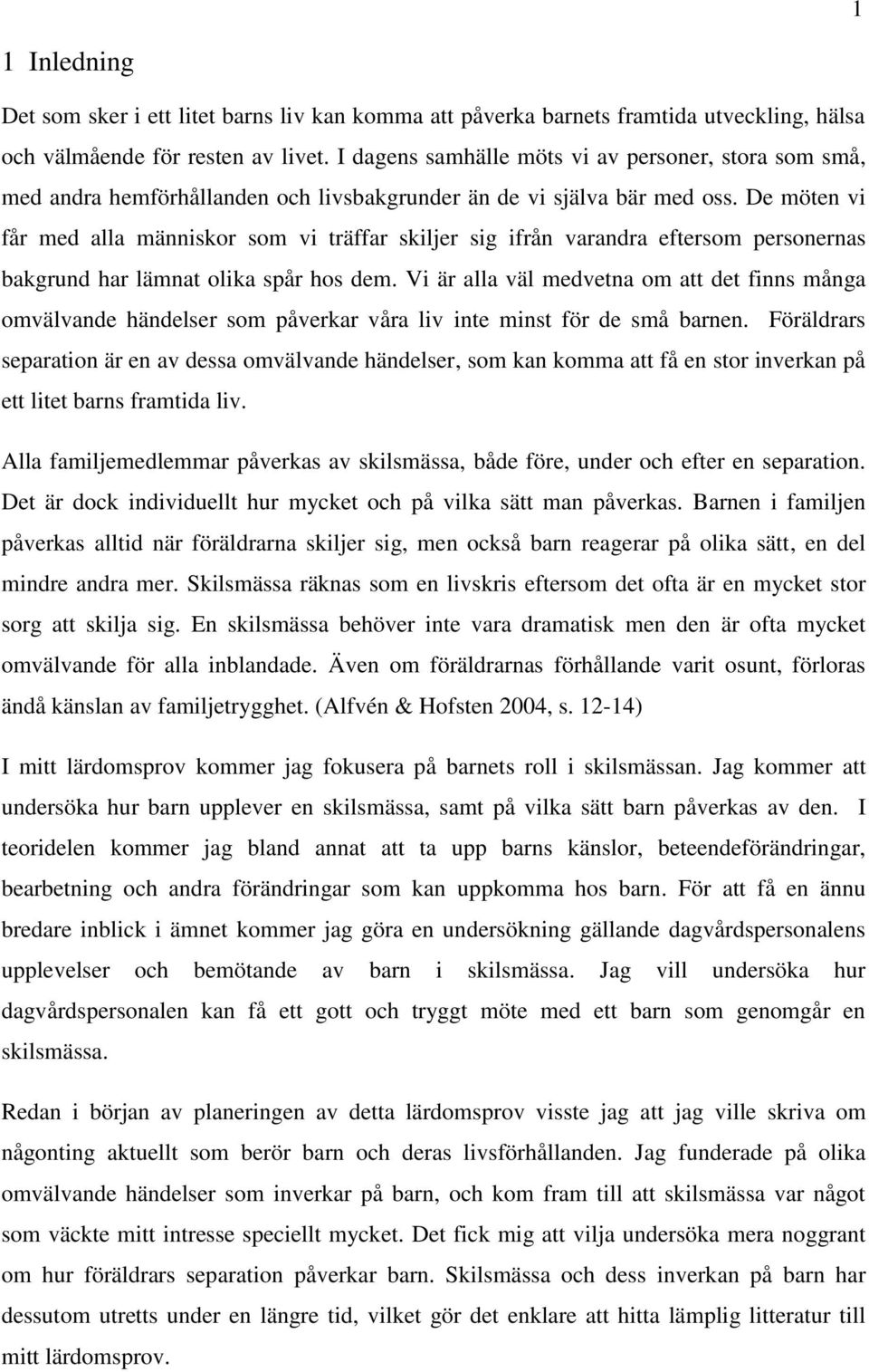 De möten vi får med alla människor som vi träffar skiljer sig ifrån varandra eftersom personernas bakgrund har lämnat olika spår hos dem.