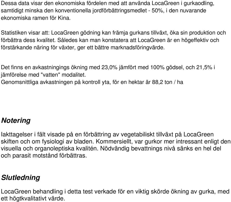 Således kan man konstatera att LocaGreen är en högeffektiv och förstärkande näring för växter, ger ett bättre marknadsföringvärde.