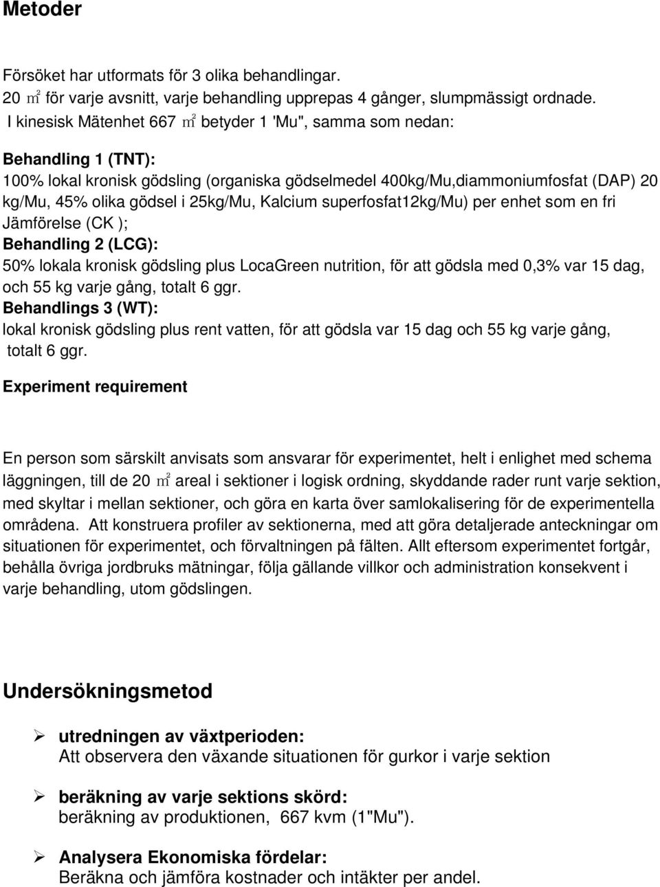 25kg/Mu, Kalcium superfosfat12kg/mu) per enhet som en fri Jämförelse (CK ); Behandling 2 (LCG): 50% lokala kronisk gödsling plus LocaGreen nutrition, för att gödsla med 0,3% var 15 dag, och 55 kg