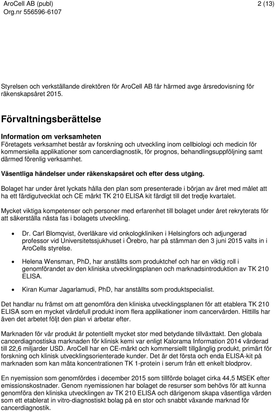 prognos, behandlingsuppföljning samt därmed förenlig verksamhet. Väsentliga händelser under räkenskapsåret och efter dess utgång.