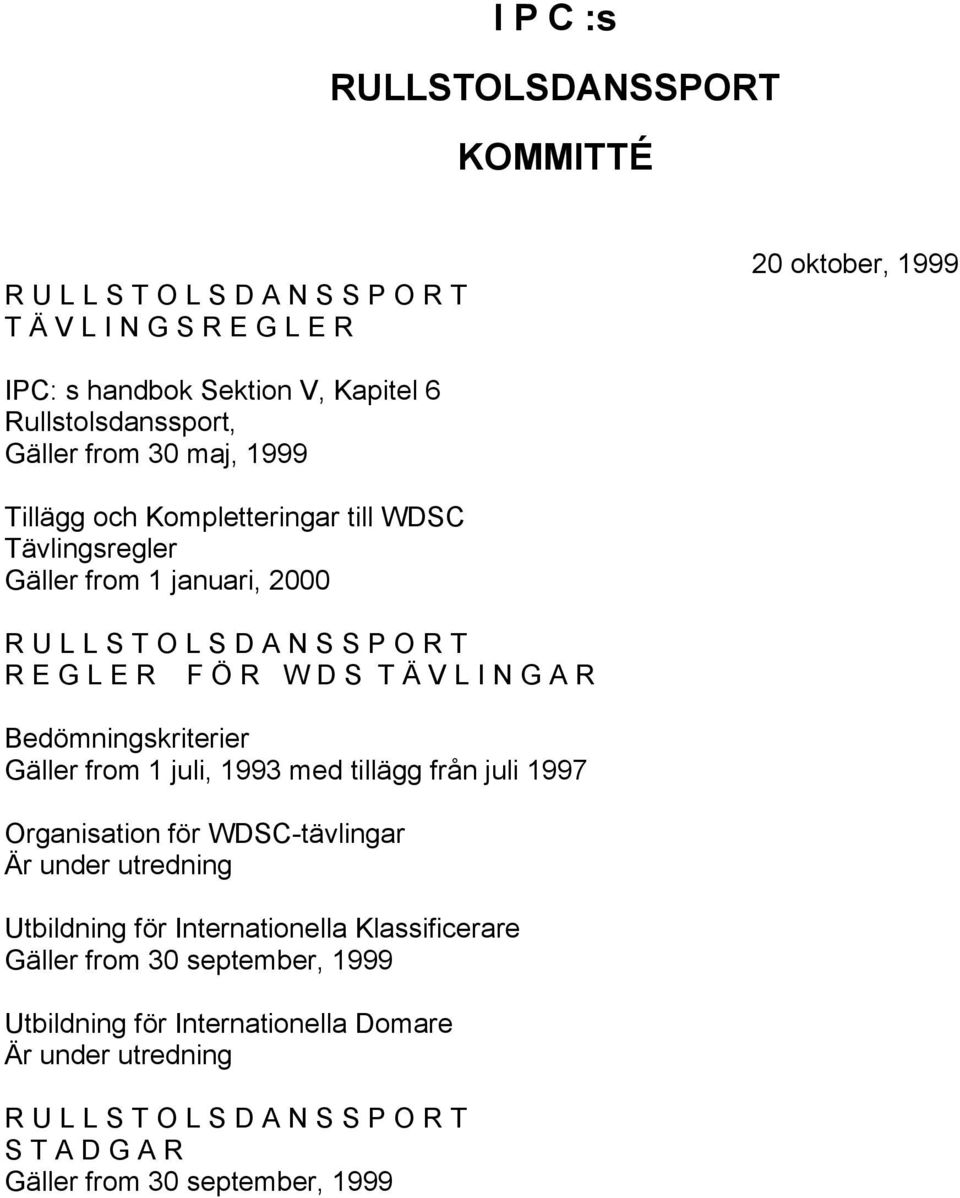 N G A R Bedömningskriterier Gäller from 1 juli, 1993 med tillägg från juli 1997 Organisation för WDSC-tävlingar Är under