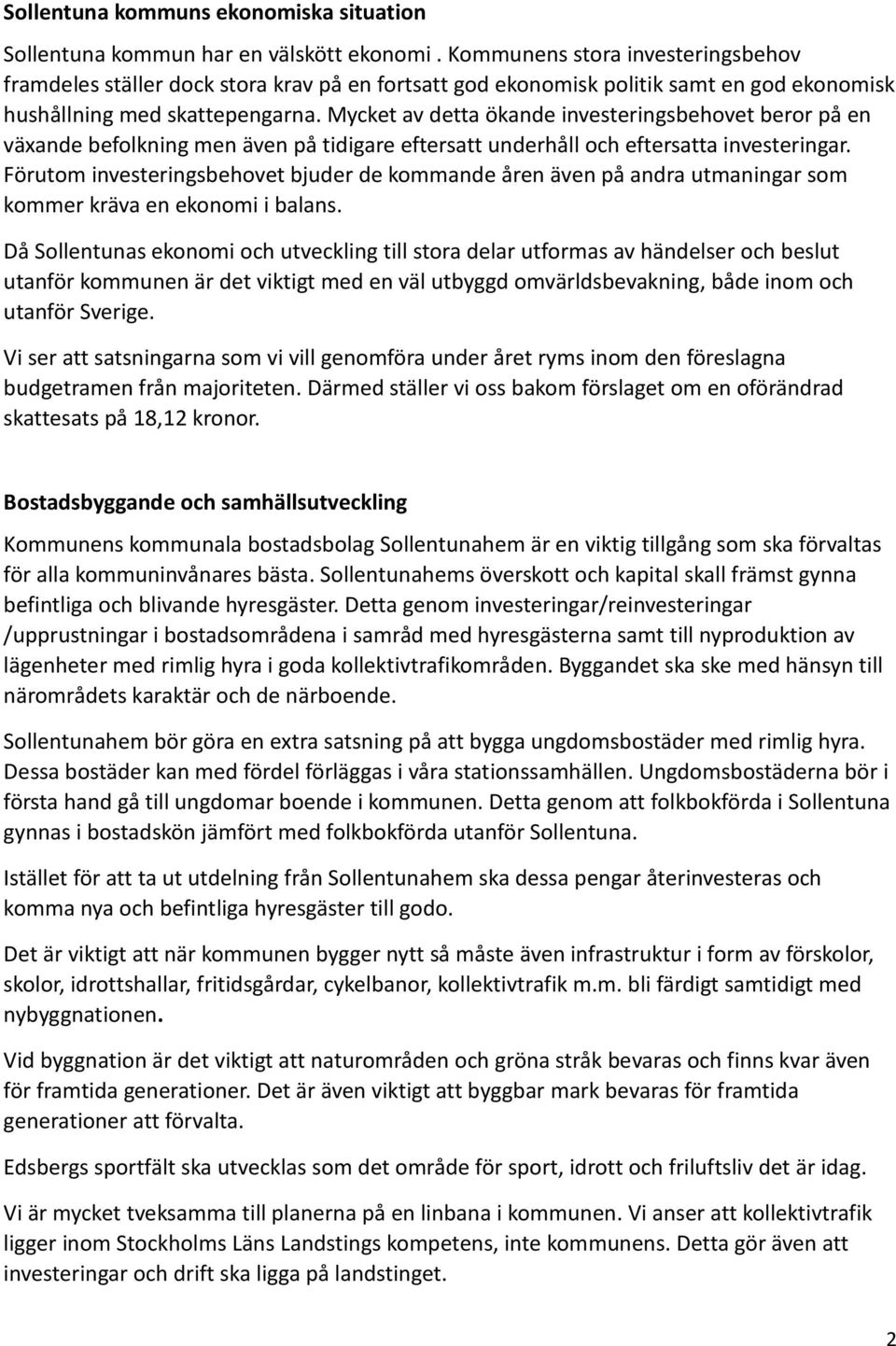 Mycket av detta ökande investeringsbehovet beror på en växande befolkning men även på tidigare eftersatt underhåll och eftersatta investeringar.