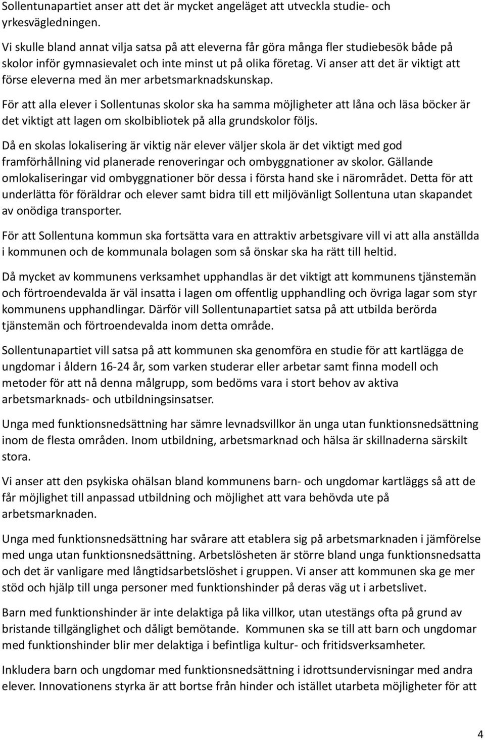 Vi anser att det är viktigt att förse eleverna med än mer arbetsmarknadskunskap.