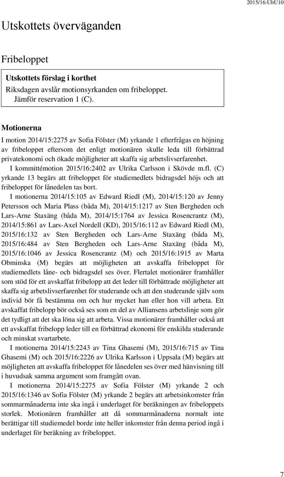 att skaffa sig arbetslivserfarenhet. I kommittémotion 2015/16:2402 av Ulrika Carlsson i Skövde m.fl.