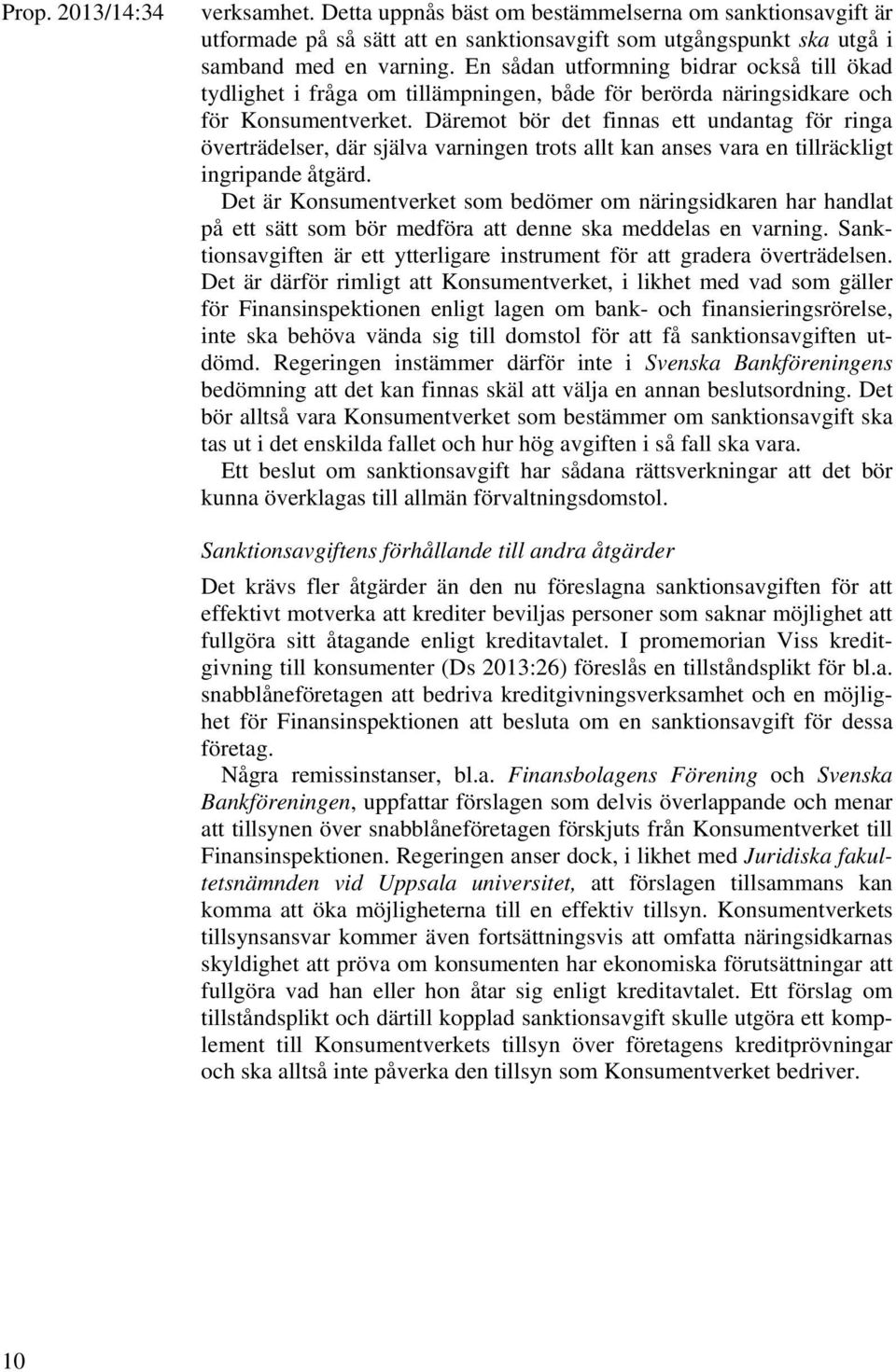 Däremot bör det finnas ett undantag för ringa överträdelser, där själva varningen trots allt kan anses vara en tillräckligt ingripande åtgärd.