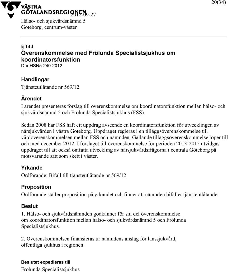 Sedan 2008 har FSS haft ett uppdrag avseende en koordinatorsfunktion för utvecklingen av närsjukvården i västra Göteborg.