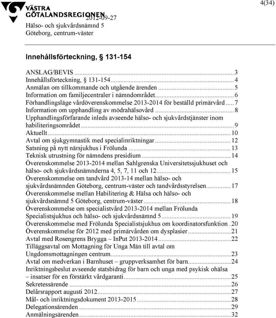 ..8 Upphandlingsförfarande inleds avseende hälso- och sjukvårdstjänster inom habiliteringsområdet...9 Aktuellt...10 Avtal om sjukgymnastik med specialinriktningar.