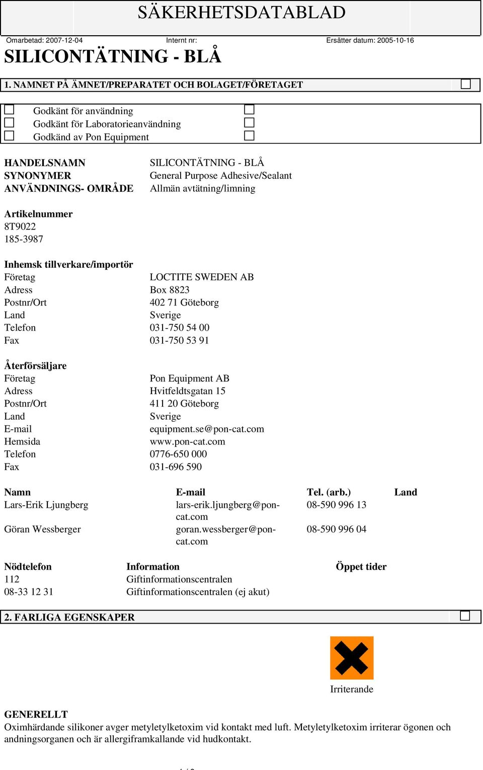 54 00 Fax 031-750 53 91 Återförsäljare Företag Pon Equipment AB Adress Hvitfeldtsgatan 15 Postnr/Ort 411 20 Göteborg Land Sverige E-mail equipment.se@pon-cat.