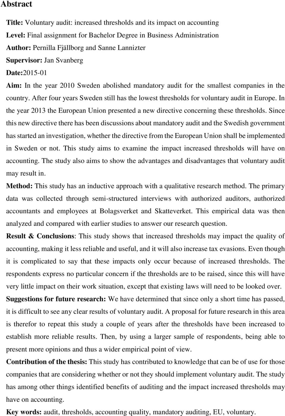 After four years Sweden still has the lowest thresholds for voluntary audit in Europe. In the year 2013 the European Union presented a new directive concerning these thresholds.