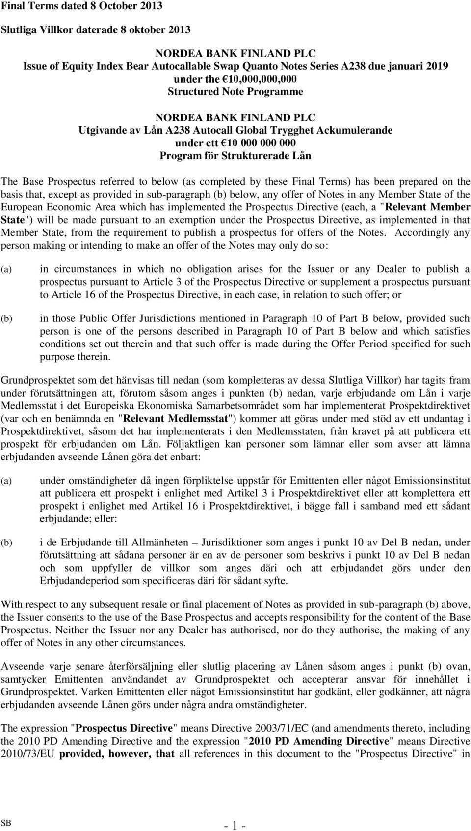 Prospectus referred to below (as completed by these Final Terms) has been prepared on the basis that, except as provided in sub-paragraph (b) below, any offer of Notes in any Member State of the