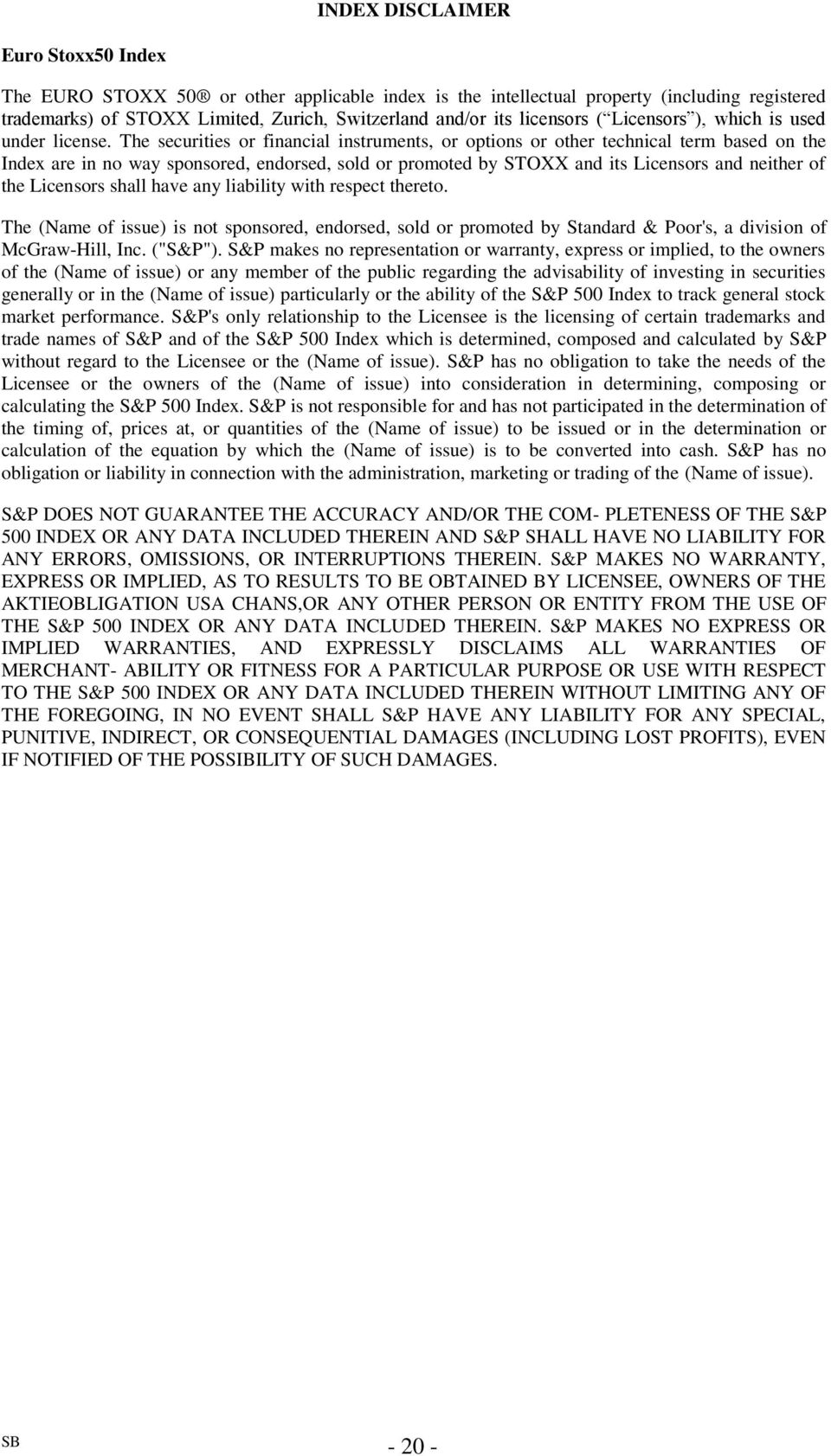 The securities or financial instruments, or options or other technical term based on the Index are in no way sponsored, endorsed, sold or promoted by STOXX and its Licensors and neither of the