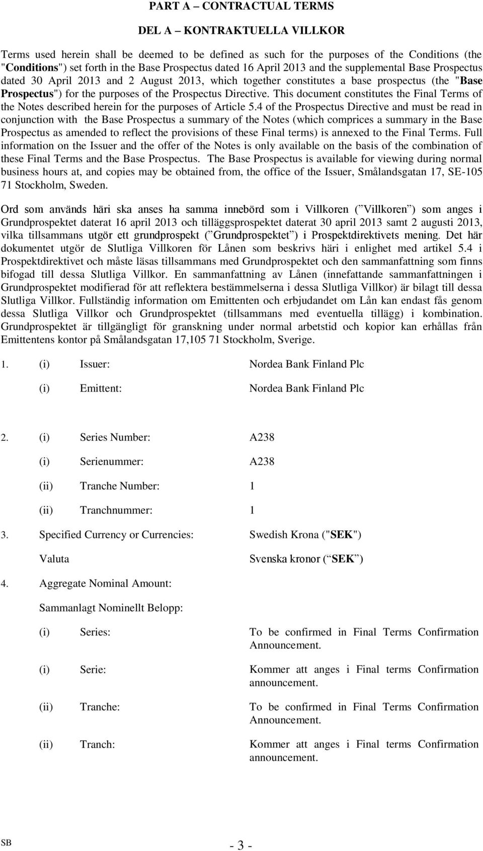 Directive. This document constitutes the Final Terms of the Notes described herein for the purposes of Article 5.