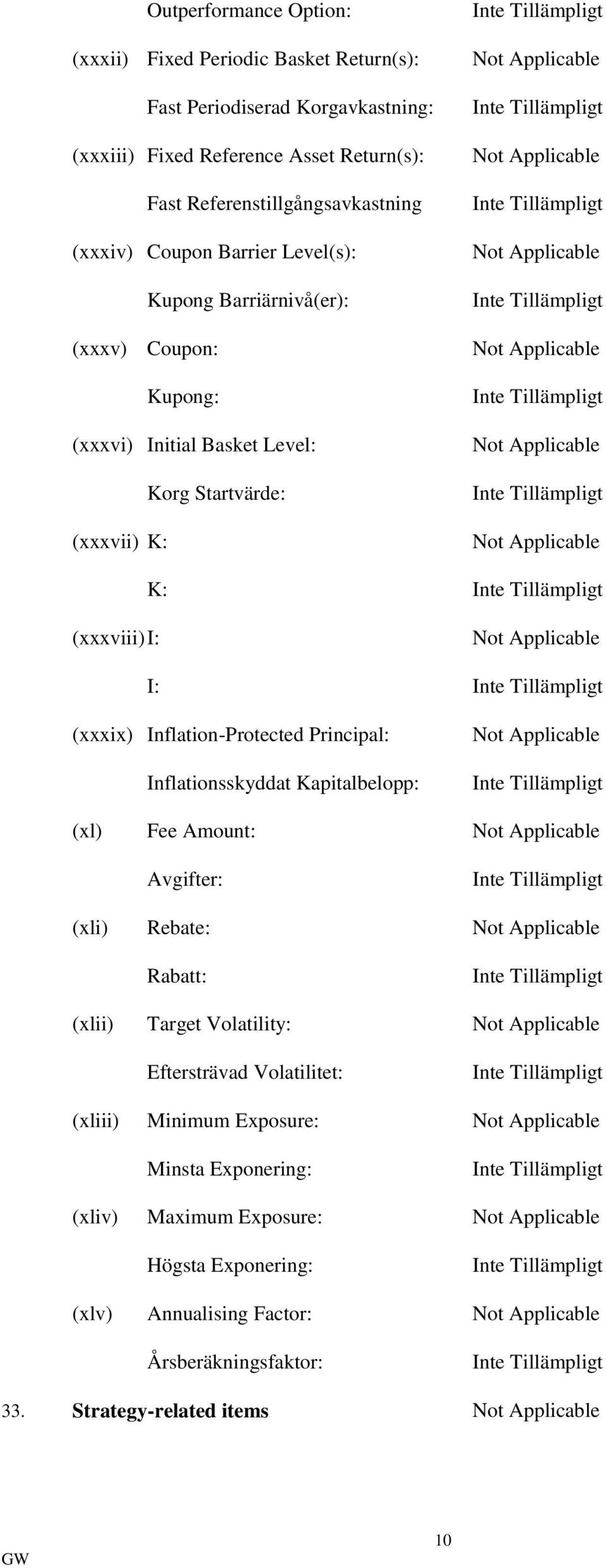 Applicable K: (xxxviii) I: Not Applicable I: (xxxix) Inflation-Protected Principal: Inflationsskyddat Kapitalbelopp: Not Applicable (xl) Fee Amount: Not Applicable Avgifter: (xli) Rebate: Not