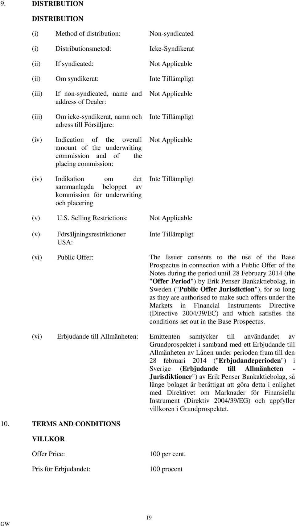 (iv) Indikation om det sammanlagda beloppet av kommission för underwriting och placering Not Applicable (v) U.S.