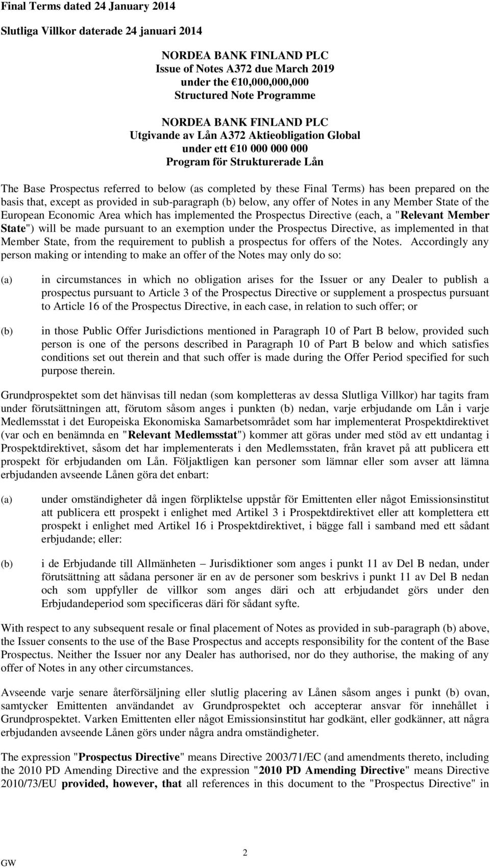 prepared on the basis that, except as provided in sub-paragraph (b) below, any offer of Notes in any Member State of the European Economic Area which has implemented the Prospectus Directive (each, a