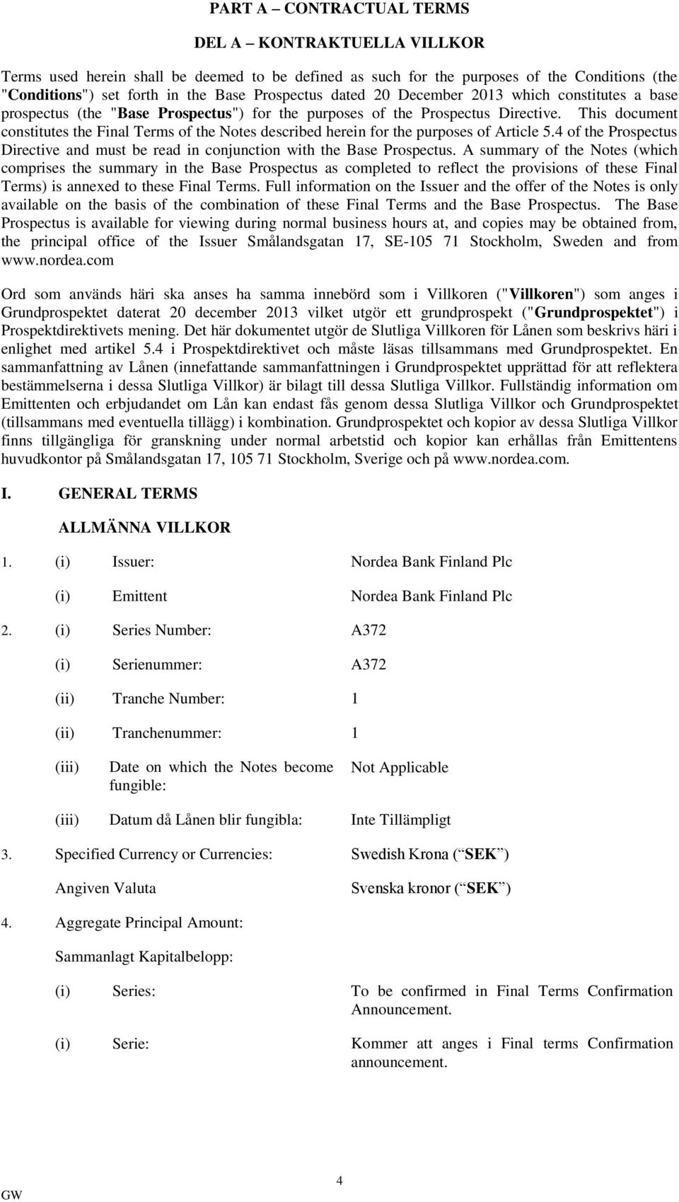 This document constitutes the Final Terms of the Notes described herein for the purposes of Article 5.4 of the Prospectus Directive and must be read in conjunction with the Base Prospectus.