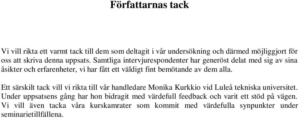Ett särskilt tack vill vi rikta till vår handledare Monika Kurkkio vid Luleå tekniska universitet.
