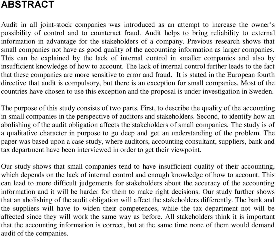 Previous research shows that small companies not have as good quality of the accounting information as larger companies.