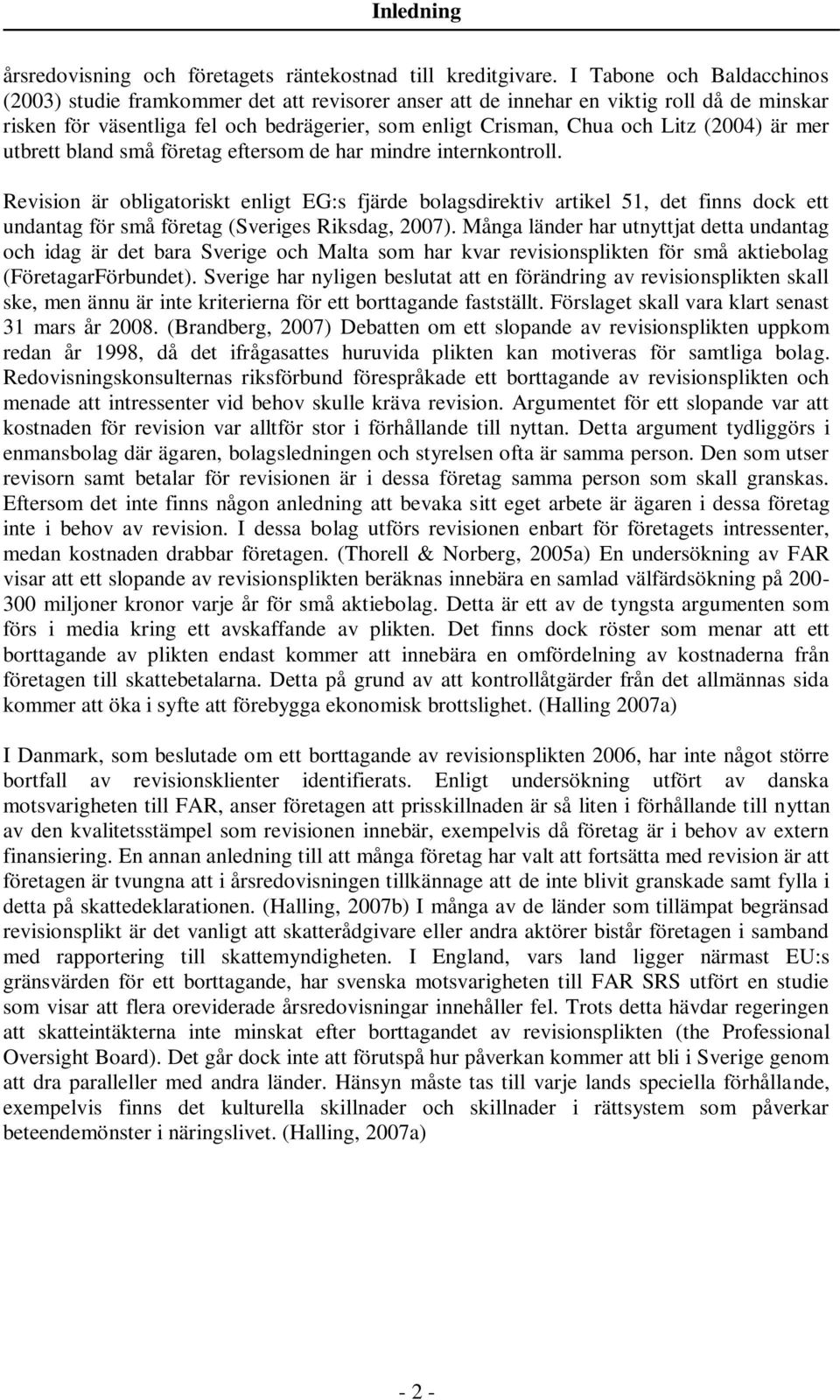 (2004) är mer utbrett bland små företag eftersom de har mindre internkontroll.