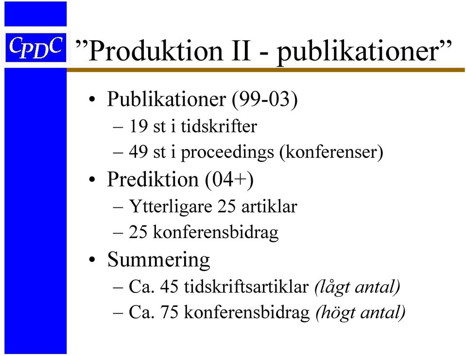 Ytterligare 25 artiklar 25 konferensbidrag Summering Ca.