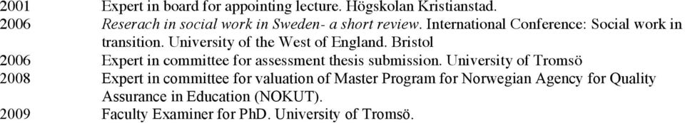 University of the West of England. Bristol 2006 Expert in committee for assessment thesis submission.