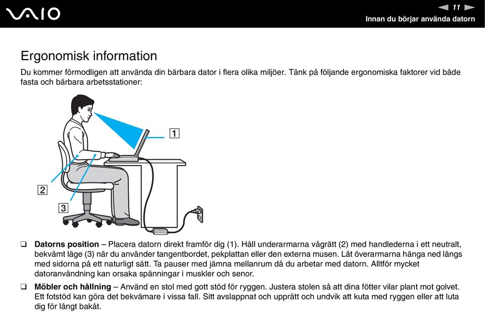 Håll underarmarna vågrätt (2) med handlederna i ett neutralt, bekvämt läge (3) när du använder tangentbordet, pekplattan eller den externa musen.