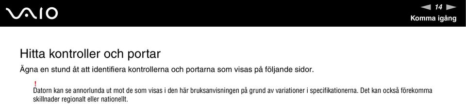 ! Datorn kan se annorlunda ut mot de som visas i den här bruksanvisningen på