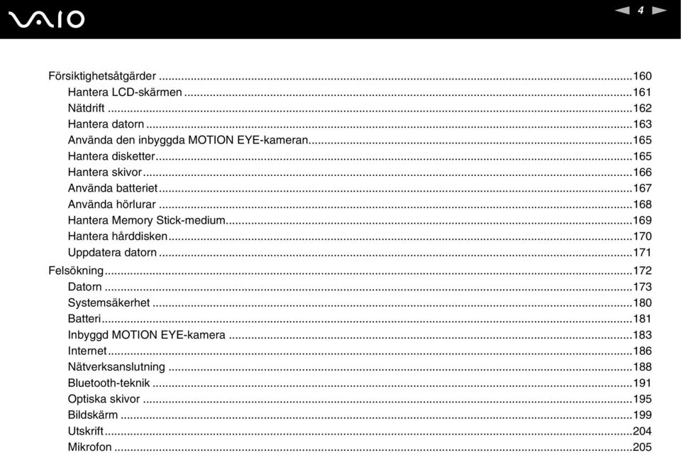 ..169 Hantera hårddisken...170 Uppdatera datorn...171 Felsökning...172 Datorn...173 Systemsäkerhet...180 Batteri.