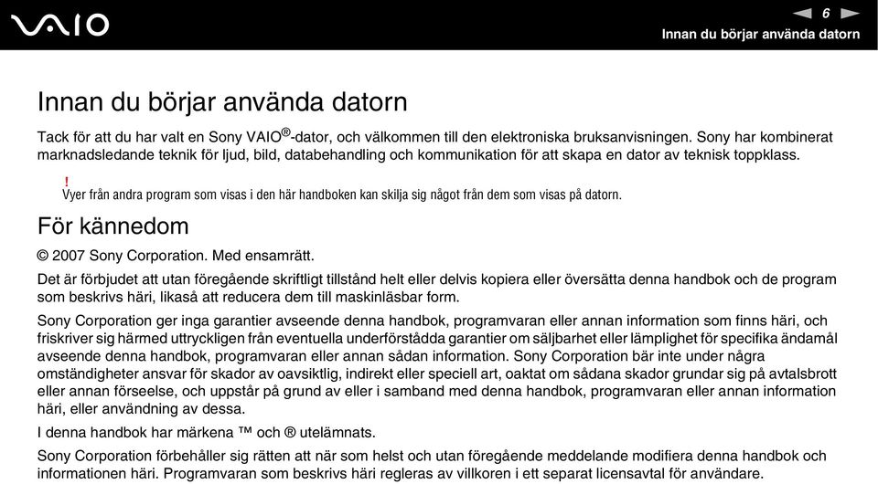 ! Vyer från andra program som visas i den här handboken kan skilja sig något från dem som visas på datorn. För kännedom 2007 Sony Corporation. Med ensamrätt.