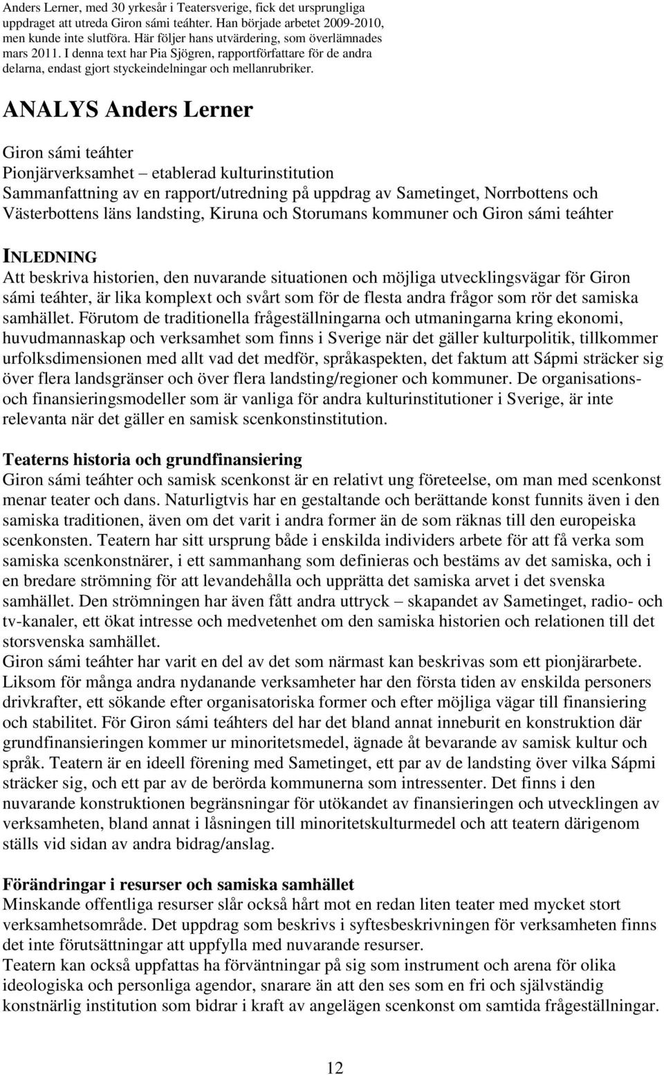 ANALYS Anders Lerner Giron sámi teáhter Pionjärverksamhet etablerad kulturinstitution Sammanfattning av en rapport/utredning på uppdrag av Sametinget, Norrbottens och Västerbottens läns landsting,