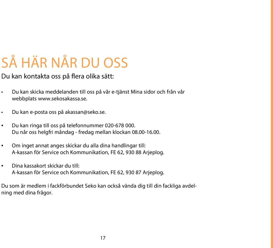. Du når oss helgfri måndag - fredag mellan klockan 08.00-