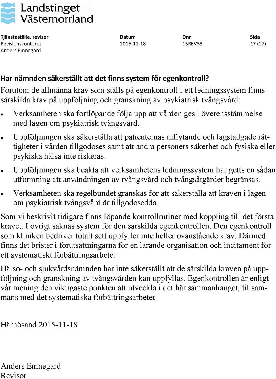 vården ges i överensstämmelse med lagen om psykiatrisk tvångsvård.