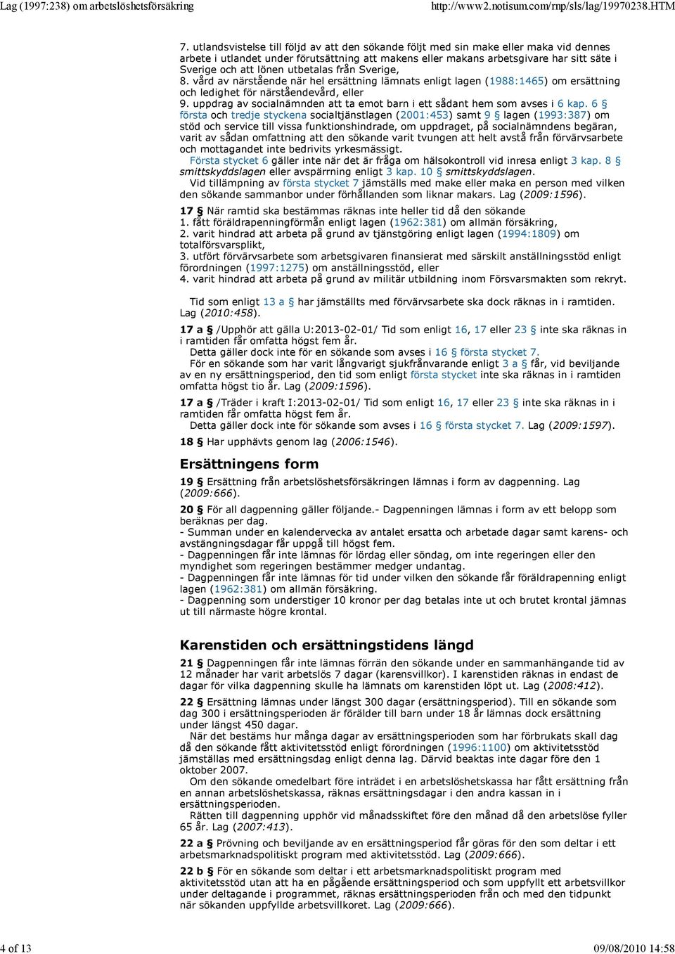 utbetalas från Sverige, 8. vård av närstående när hel ersättning lämnats enligt lagen (1988:1465) om ersättning och ledighet för närståendevård, eller 9.