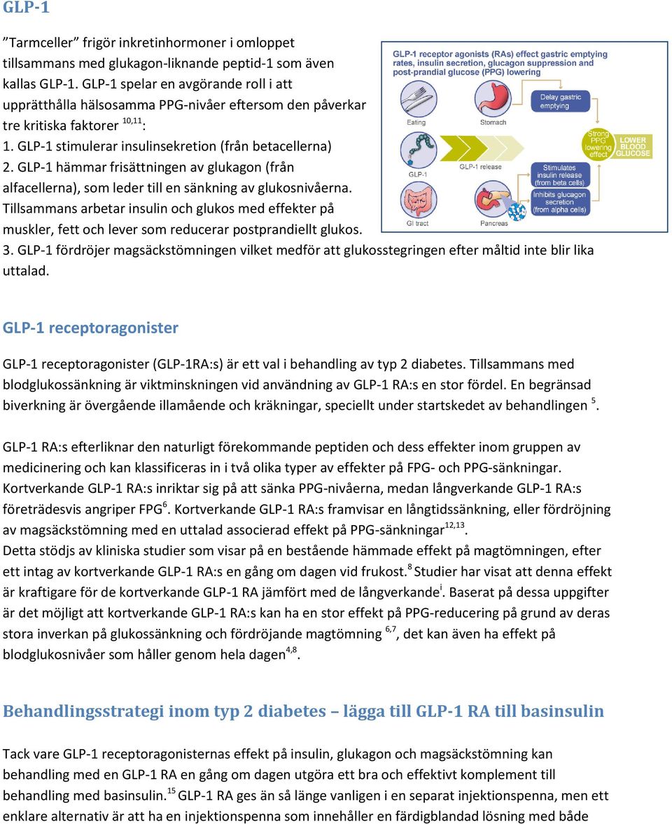 GLP-1 hämmar frisättningen av glukagon (från alfacellerna), som leder till en sänkning av glukosnivåerna.