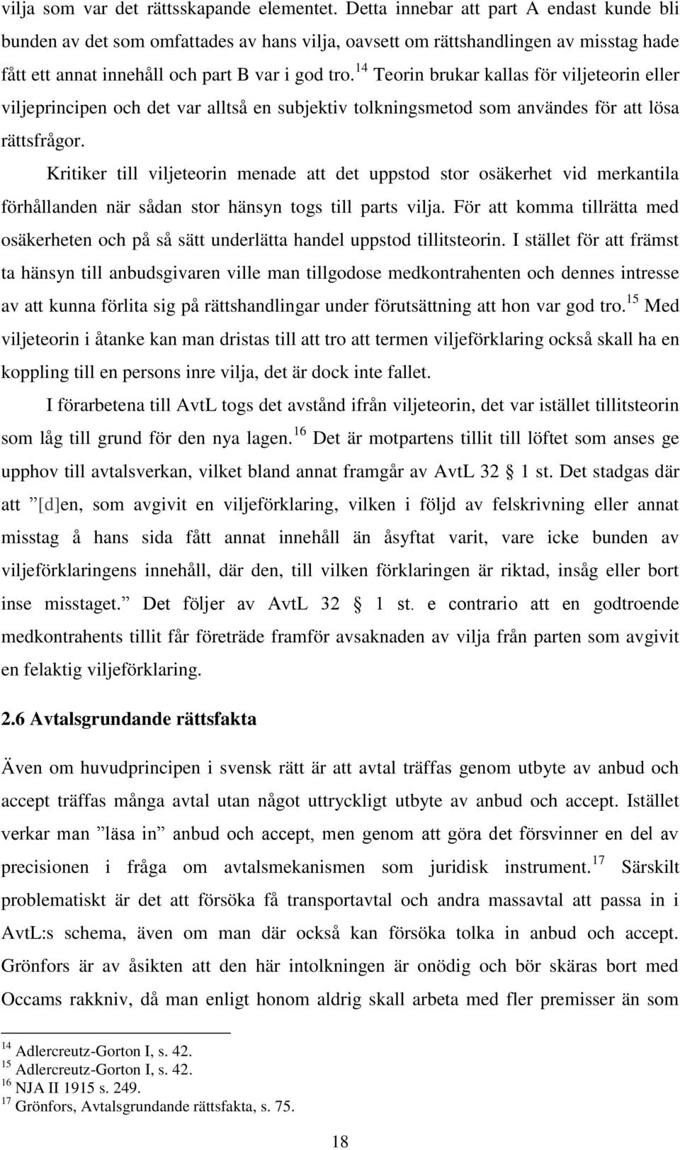 14 Teorin brukar kallas för viljeteorin eller viljeprincipen och det var alltså en subjektiv tolkningsmetod som användes för att lösa rättsfrågor.