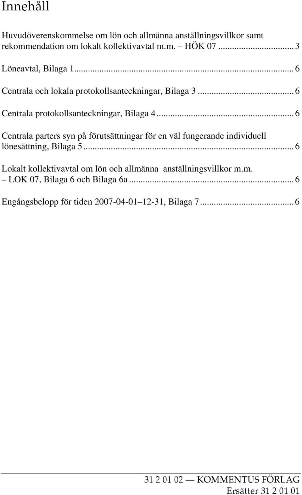 .. 6 Centrala parters syn på förutsättningar för en väl fungerande individuell lönesättning, Bilaga 5.