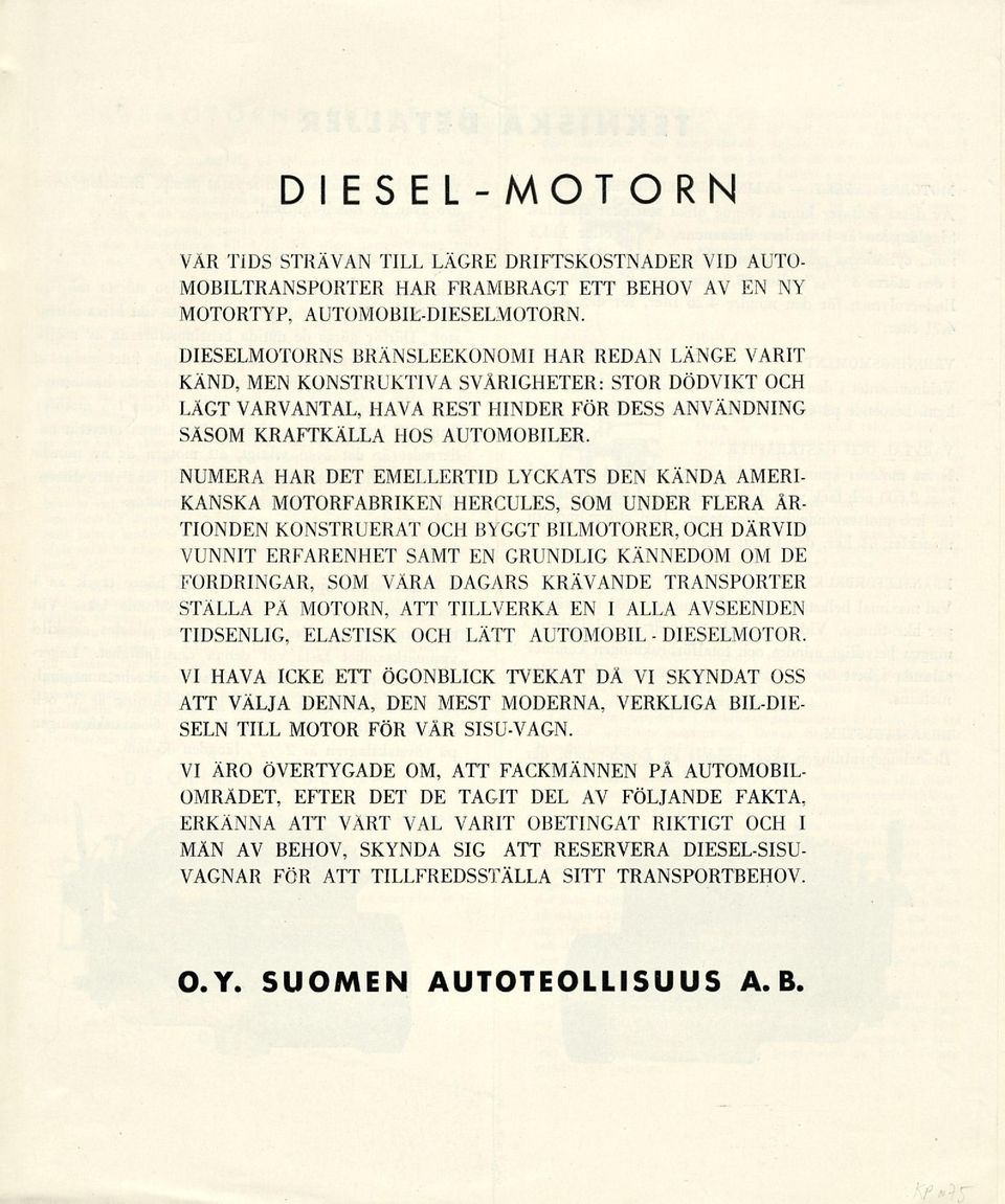 NUMERA HAR DET EMELLERTID LYCKATS DEN KÄNDA AMERI- KANSKA MOTORFABRIKEN HERCULES, SOM UNDER FLERA ÅR- TIONDEN KONSTRUERAT OCH BYGGT BILMOTORER, OCH DÄRVID VUNNIT ERFARENHET SAMT EN GRUNDLIG KÄNNEDOM