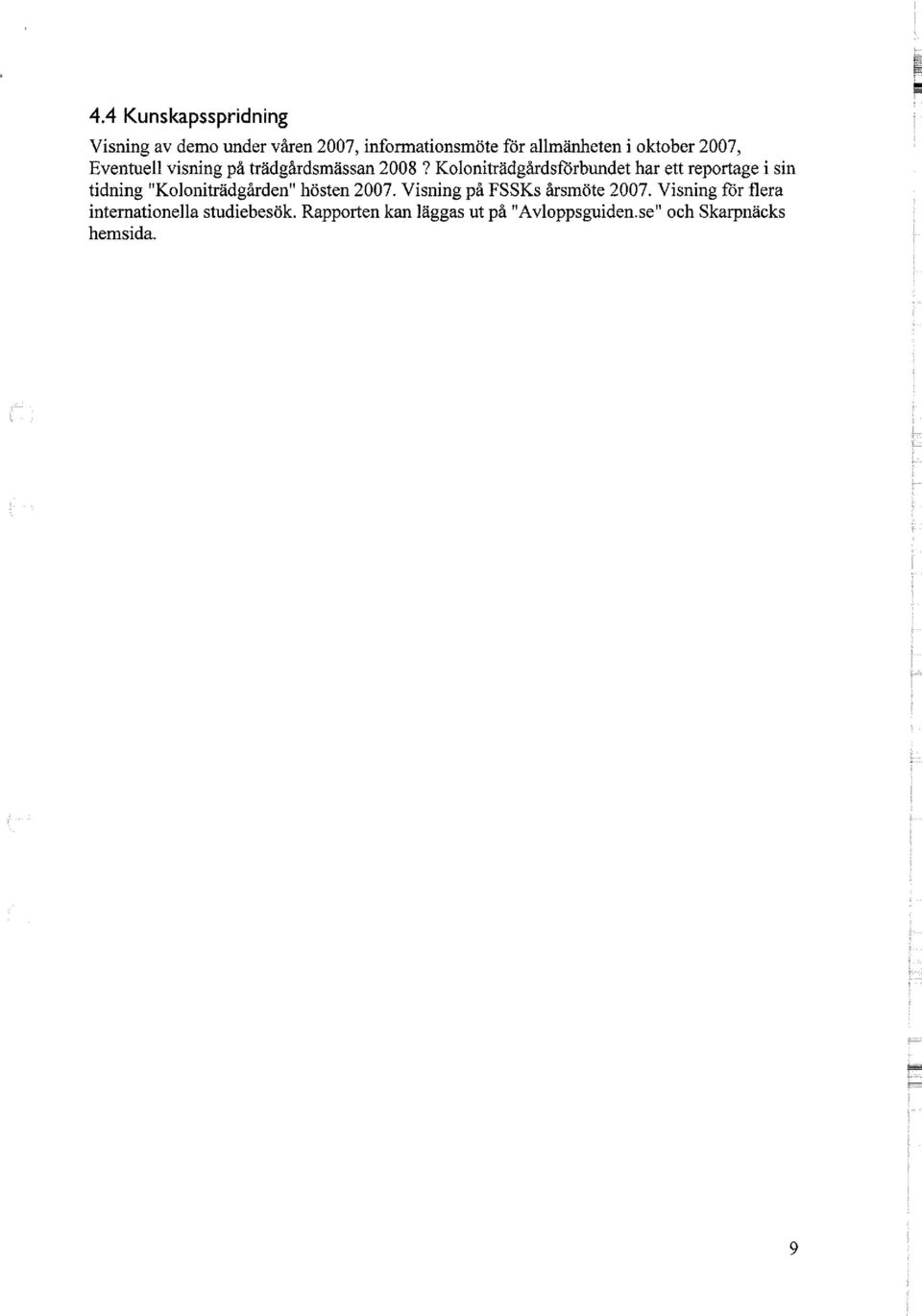 Koloniträdgårdsförbundet har ett reportage i sin tidning "Koloniträdgården" hösten 2007.