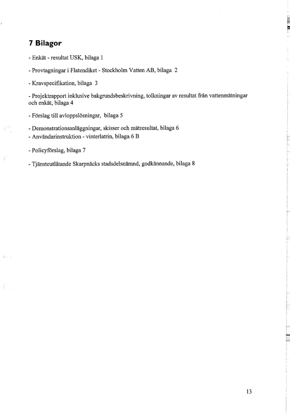 enkät, bilaga 4 - Förslag till avloppslösningar, bilaga 5 - Demonstrationsanläggningar, skisser och mätresultat, bilaga 6 -