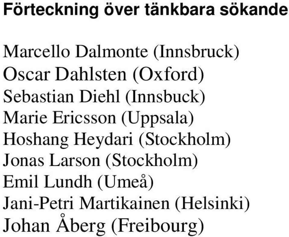 (Uppsala) Hoshang Heydari (Stockholm) Jonas Larson (Stockholm)