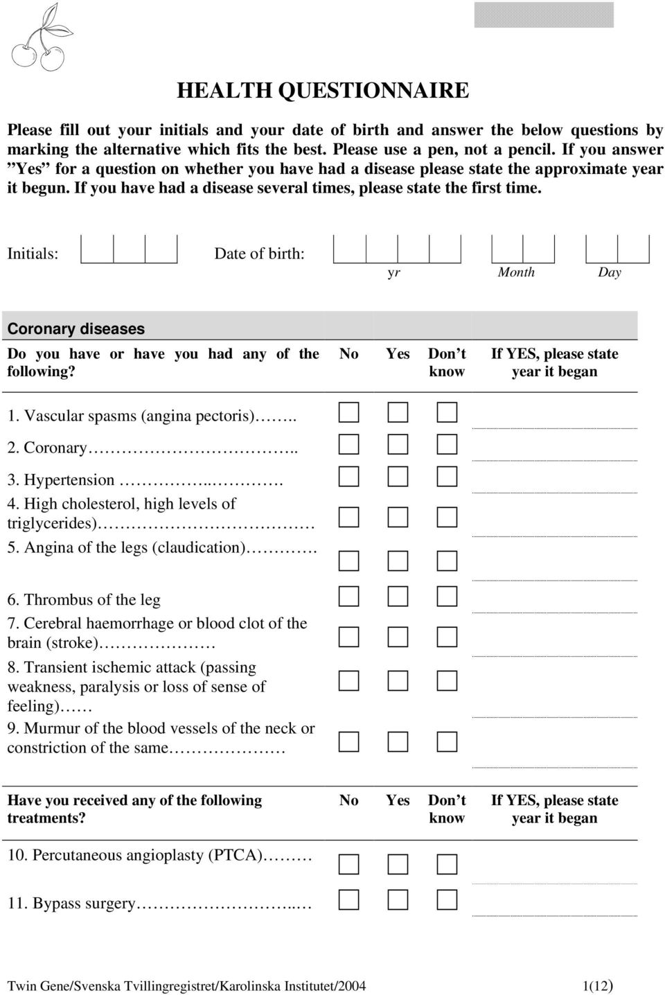 Initials: Date of birth: yr Month Day Coronary diseases Do you have or have you had any of the following? No Yes Don t If YES, please state year it began 1. Vascular spasms (angina pectoris).. 2.