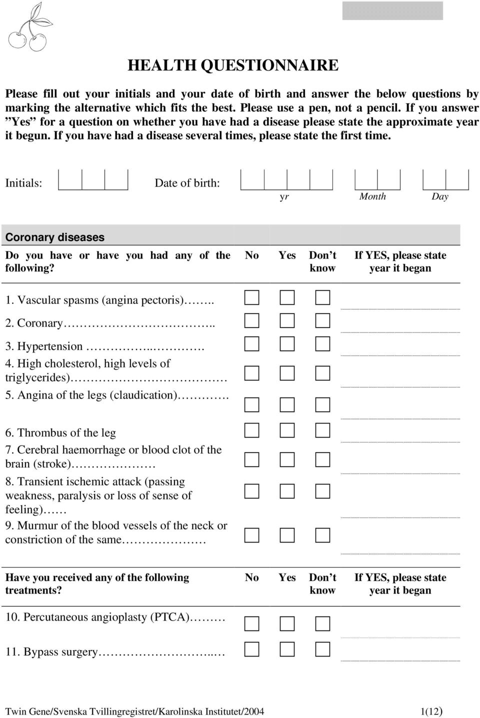 Initials: Date of birth: yr Month Day Coronary diseases Do you have or have you had any of the following? No Yes Don t If YES, please state year it began 1. Vascular spasms (angina pectoris).. 2.