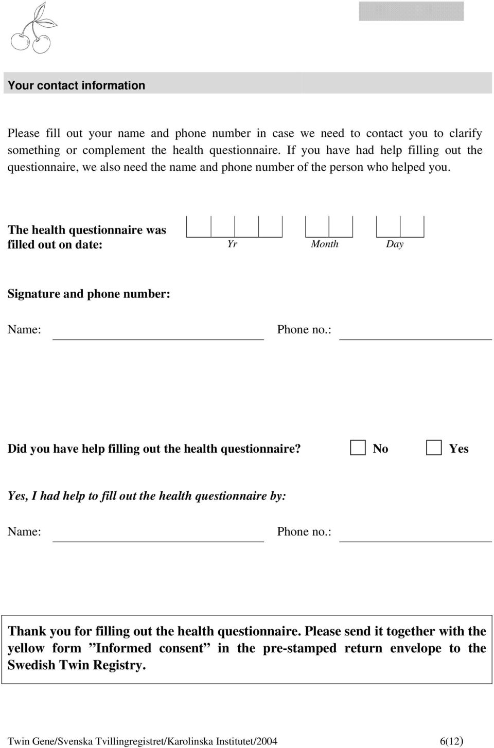 The health questionnaire was filled out on date: Yr Month Day Signature and phone number: Name: Phone no.: Did you have help filling out the health questionnaire?